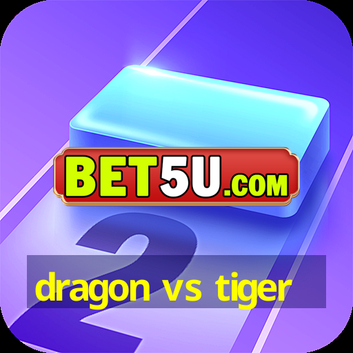 dragon vs tiger